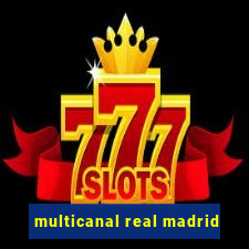 multicanal real madrid